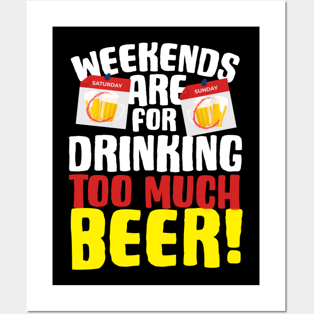 Weekends Are For Drinking Too Much Beer Wall Art by thingsandthings